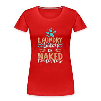 Laundry Today Or Naked Tomorrow - Funny Quote - Frauen Premium Bio T-Shirt - Rot - Vorne - Mia (176cm)