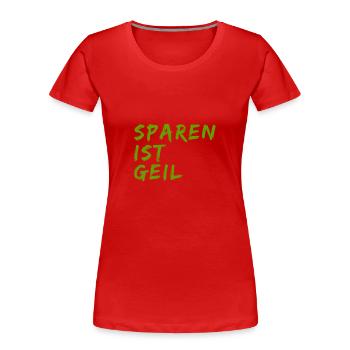 Sparen ist geil - Frauen Premium Bio T-Shirt - Rot - Vorne - Mia (176cm)
