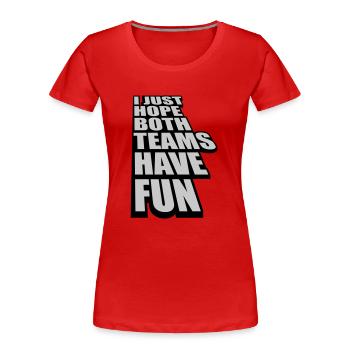 Both Teams Have Fun - Women's Premium Organic T-Shirt - red - Front - Mia (176cm)