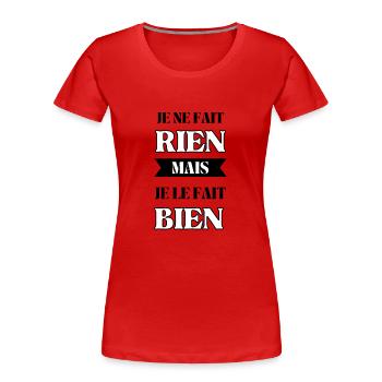 Je ne fait rien mais je le fait bien - T-shirt bio Premium Femme - rouge - Devant - Mia (176cm)