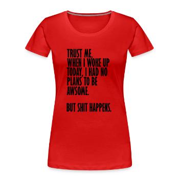 aber Scheiße passiert - Frauen Premium Bio T-Shirt - Rot - Vorne - Mia (176cm)