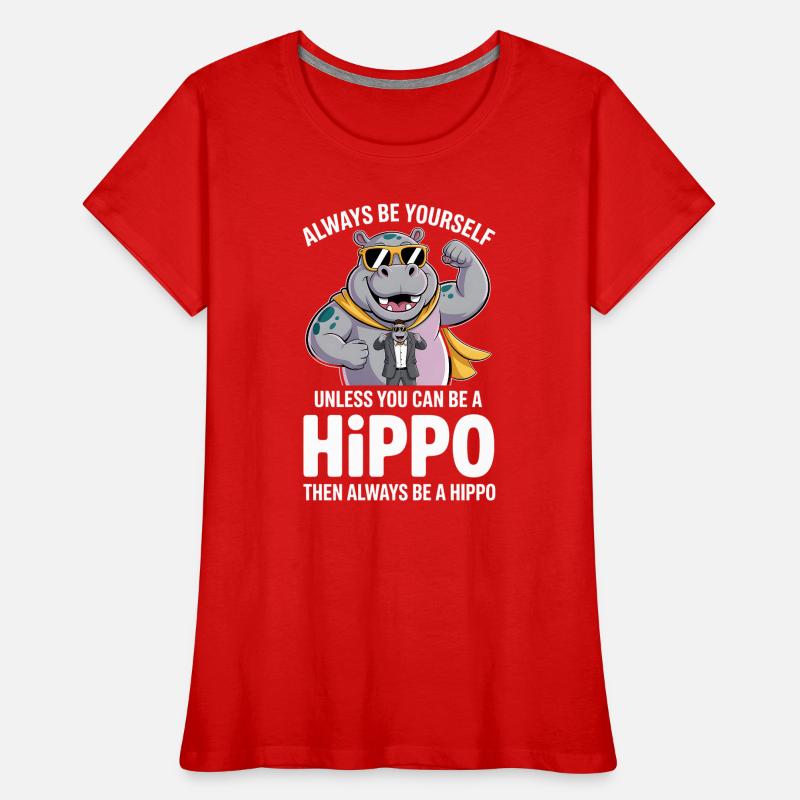 Sei immer du selbst, es sei denn, du kannst ein Nilpferd sein Frauen Premium Bio T-Shirt