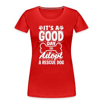Ein Guter Tag, Um Einen Rettungshund Zu Adoptieren - Frauen Premium Bio T-Shirt - Rot - Vorne - Mia (176cm)