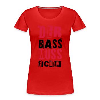 DER BASS MUSS FICKEN - Frauen Premium Bio T-Shirt - Rot - Vorne - Mia (176cm)