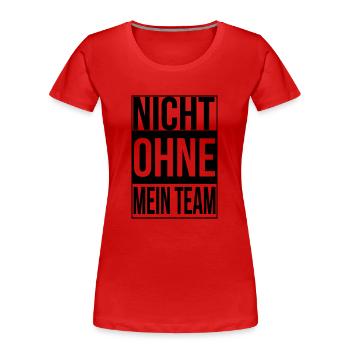 ‪nicht ohne mein team - Frauen Premium Bio T-Shirt - Rot - Vorne - Mia (176cm)