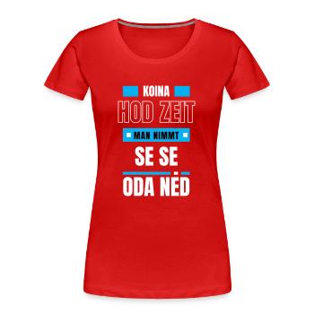 Koi Zeit, de nimmt ma - bayerischer Spruch - Frauen Premium Bio T-Shirt - Rot - Vorne - Mia (176cm)