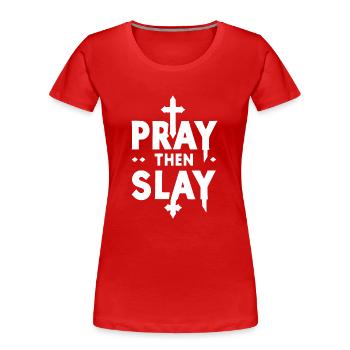 Bete dann Töte - Frauen Premium Bio T-Shirt - Rot - Vorne - Mia (176cm)