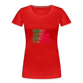 Bücher und Kaffee und Hunde und soziale Gerechtigkeit - Frauen Premium Bio T-Shirt - Rot - Vorne - Mia (176cm)