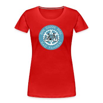 Bin dann mal Rad fahren - Fahrrad Design - Frauen Premium Bio T-Shirt - Rot - Vorne - Mia (176cm)
