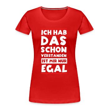 Ja Ich hab das schon Verstanden ist mir aber Egal - Frauen Premium Bio T-Shirt - Rot - Vorne - Mia (176cm)