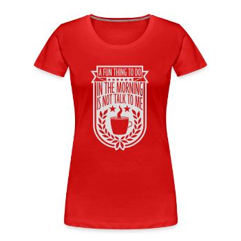 ne me parle pas - T-shirt bio Premium Femme - rouge - Devant - Mia (176cm)