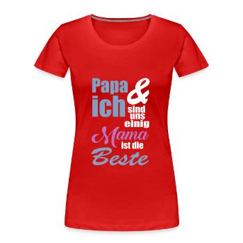 Papa und ich sind uns einig Mama ist die Beste - Frauen Premium Bio T-Shirt - Rot - Vorne - Mia (176cm)