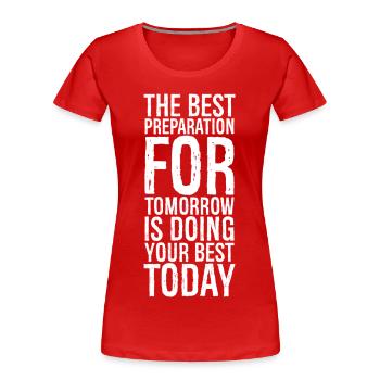 the best preparation for tomorrow is doing your - Women's Premium Organic T-Shirt - red - Front - Mia (176cm)