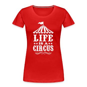 La vie est un cirque - T-shirt bio Premium Femme - rouge - Devant - Mia (176cm)