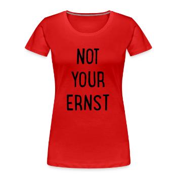 Not your Ernst - Frauen Premium Bio T-Shirt - Rot - Vorne - Mia (176cm)