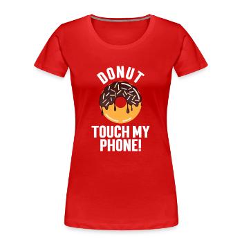 Donut touch my phone! - Women's Premium Organic T-Shirt - red - Front - Mia (176cm)