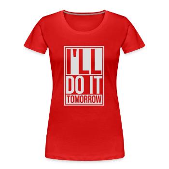 do it tomorrow Zitat - Frauen Premium Bio T-Shirt - Rot - Vorne - Mia (176cm)