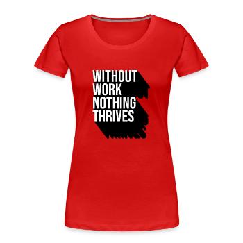 Without Work Nothing Thrives - T-shirt bio Premium Femme - rouge - Devant - Mia (176cm)