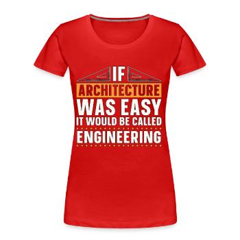 Architect Architects If Architecture Was Easy Job - Frauen Premium Bio T-Shirt - Rot - Vorne - Mia (176cm)
