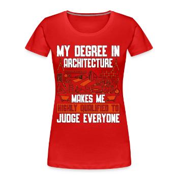 Architect My Degree In Architecture Architects Job - Frauen Premium Bio T-Shirt - Rot - Vorne - Mia (176cm)