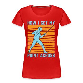 Escrime Comment j’obtiens mon Swordsman Duel Fighter Fencer - T-shirt bio Premium Femme - rouge - Devant - Mia (176cm)