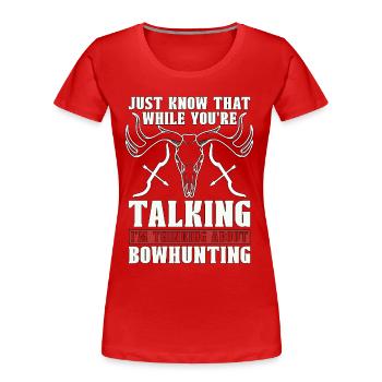 Bowhunting Just Know That Shooting Sport Bowhunter - Frauen Premium Bio T-Shirt - Rot - Vorne - Mia (176cm)