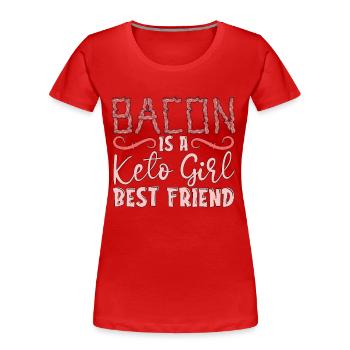 Ketogenic Diet Bacon Is A Keto Girl's Ketosis Keto - Women's Premium Organic T-Shirt - red - Front - Mia (176cm)