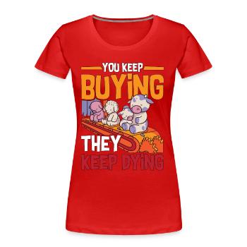 Veganism You Keep Buying Animal Rights Vegan Lover - Frauen Premium Bio T-Shirt - Rot - Vorne - Mia (176cm)
