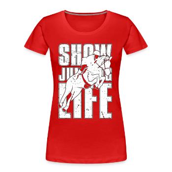 Show Jumping Life Horse Riding Lovers Show Jumper - Frauen Premium Bio T-Shirt - Rot - Vorne - Mia (176cm)
