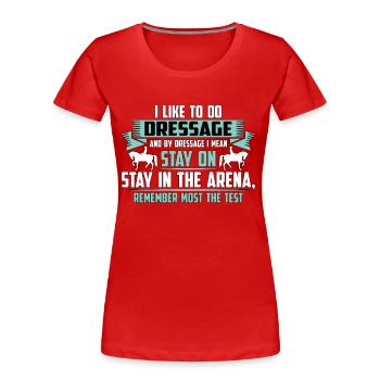 Dressage I Like To Do Dressage And Horse Riding - Women's Premium Organic T-Shirt - red - Front - Mia (176cm)