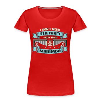 Marimba I Don't Need Therapy Percussion Instrument - Women's Premium Organic T-Shirt - red - Front - Mia (176cm)