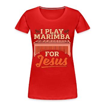 Marimba I Play Marimba For Jesus Percussion Lover - Women's Premium Organic T-Shirt - red - Front - Mia (176cm)
