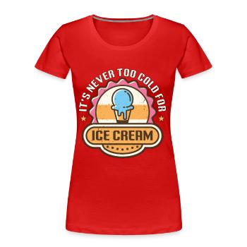 Crème glacée Ce n’est jamais trop froid Bonbons Fruits congelés - T-shirt bio Premium Femme - rouge - Devant - Mia (176cm)