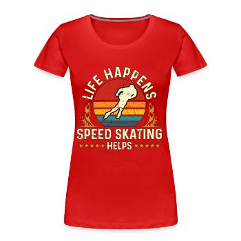 Speed Skating Life Happens Speed Skating Skaters - Women's Premium Organic T-Shirt - red - Front - Mia (176cm)