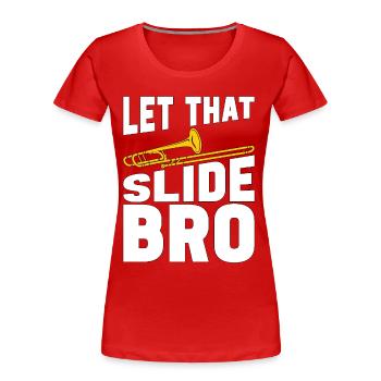 Trombone Let That Slide Bro Brass Band Trombonist - Frauen Premium Bio T-Shirt - Rot - Vorne - Mia (176cm)