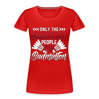 Badminton Only The Smartest People Loves Racquets - Frauen Premium Bio T-Shirt - Rot - Vorne - Mia (176cm)