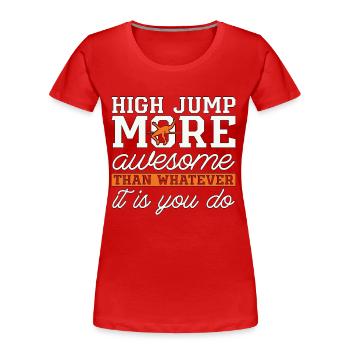 High Jump More Awesome Than Running Athletics - Women's Premium Organic T-Shirt - red - Front - Mia (176cm)