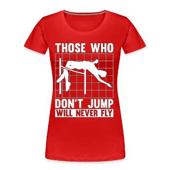High Jump Those Who Don't Jump Will Pole Vaulting - Frauen Premium Bio T-Shirt - Rot - Vorne - Mia (176cm)