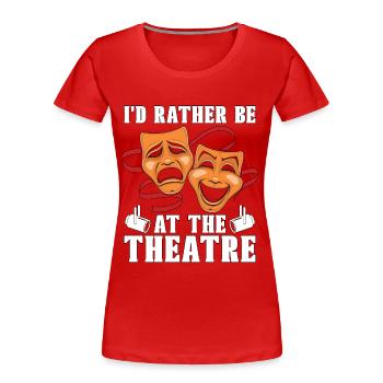 Musical Theatre I'd Rather Be At The Broadway - Women's Premium Organic T-Shirt - red - Front - Mia (176cm)