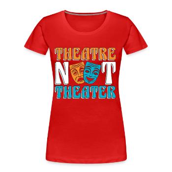 Musical Theatre Not Theater Loves Broadway Musical - Women's Premium Organic T-Shirt - red - Front - Mia (176cm)