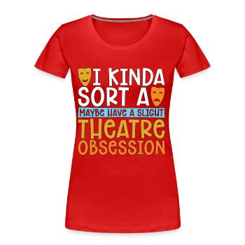 Musical Theatre I Kinda Sorta Maybe Have A Drama - Women's Premium Organic T-Shirt - red - Front - Mia (176cm)