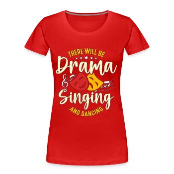 Musical Theatre There Will Be Drama Broadway Actor - Women's Premium Organic T-Shirt - red - Front - Mia (176cm)