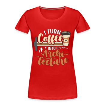 Architecture I Turn Coffee Into Builder Architects - Frauen Premium Bio T-Shirt - Rot - Vorne - Mia (176cm)