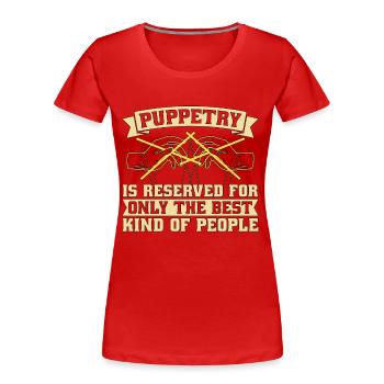 Puppetry Is Reserved For Only The Best Puppet Show - Frauen Premium Bio T-Shirt - Rot - Vorne - Mia (176cm)