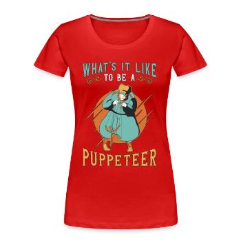 Puppetry What's It Like To Be A Puppets Puppeteer - Frauen Premium Bio T-Shirt - Rot - Vorne - Mia (176cm)