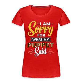 Puppetry I Am Sorry For What My Puppet Marionettes - Frauen Premium Bio T-Shirt - Rot - Vorne - Mia (176cm)