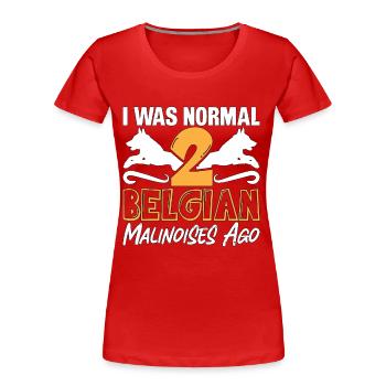 Belgian Malinois I Was Normal 2 Belgian Canine Pet - Frauen Premium Bio T-Shirt - Rot - Vorne - Mia (176cm)