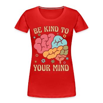 Santé mentale Soyez gentil avec votre Maladie mentale - T-shirt bio Premium Femme - rouge - Devant - Mia (176cm)