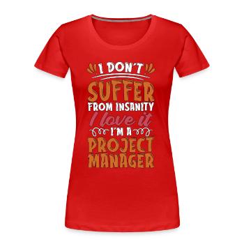 Project Management I Don't Suffer From Team Leader - Frauen Premium Bio T-Shirt - Rot - Vorne - Mia (176cm)