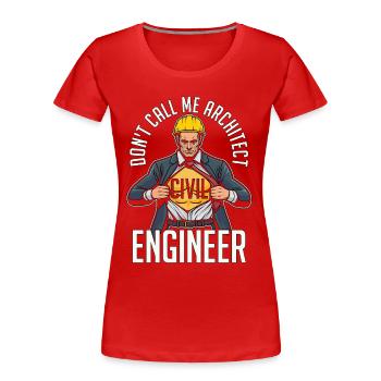 Civil Engineer Don't Call Me Architect Contractor - Frauen Premium Bio T-Shirt - Rot - Vorne - Mia (176cm)